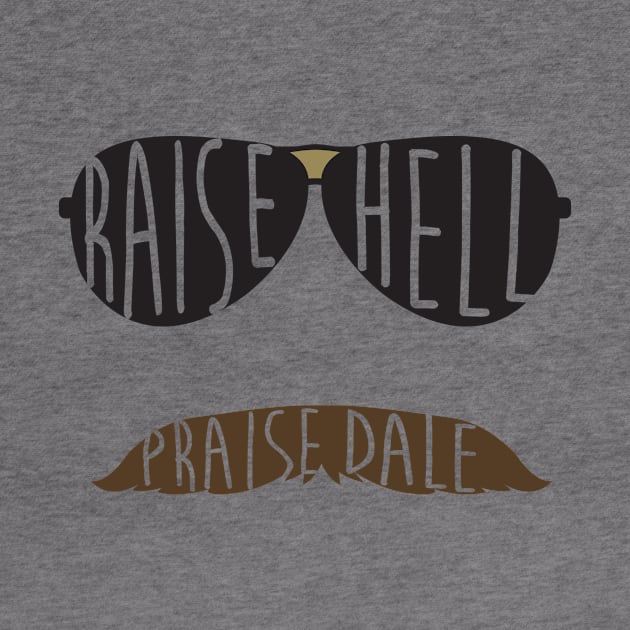 Raise Hell Praise Dale by IssaqueenaDesign